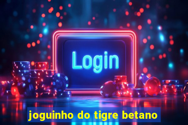 joguinho do tigre betano